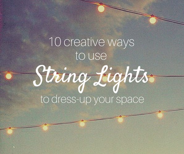 A string of warm white string lights hanging against a sky background with the text "10 creative ways to use String Lights to dress-up your space" written in a stylish font.