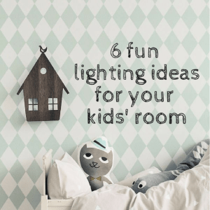 6 Fun Lighting Ideas For Your Kids’ Room