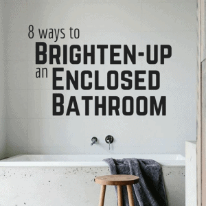 8 Ways to Brighten-up an Enclosed Bathroom