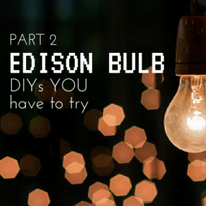 Edison Bulb DIYs That YOU Have To Try 2