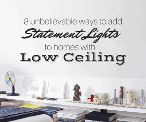 8 Unbelievable Ways to Add Statement Lights to Homes with Low Ceilings
