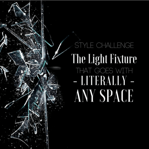 A dramatic image of a cracked glass window with the text "STYLE CHALLENGE: The Light Fixture That Goes With - LITERALLY - ANY SPACE" overlayed.