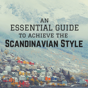 The Essential Guide to the Scandinavian Style