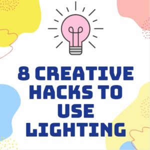 8 Creative Hacks to Use Lighting