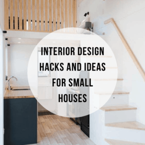 Interior Design Hacks and Ideas for Small Houses