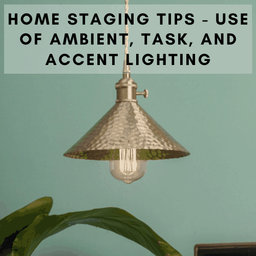 Home Staging Tips Use of Ambient, Task, and Accent Lighting
