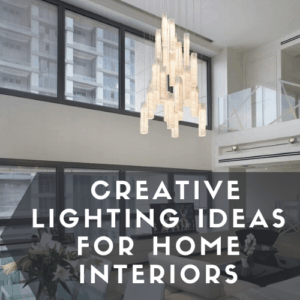 Creative Lighting Ideas for Home Interiors