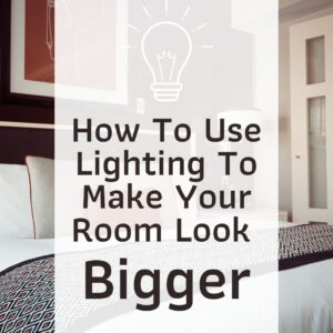 How To Use Lighting To Make Your Room Look Bigger