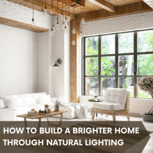 How to Build A Brighter Home With Natural Lighting