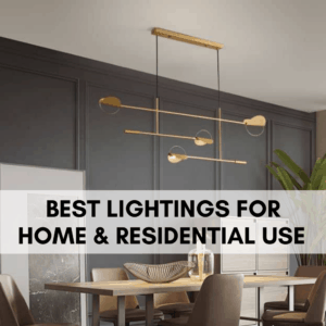 Best Lightings for Home and Residential Use