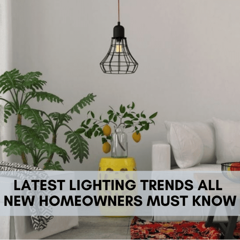 LATEST LIGHTING TRENDS ALL NEW HOMEOWNERS MUST KNOW