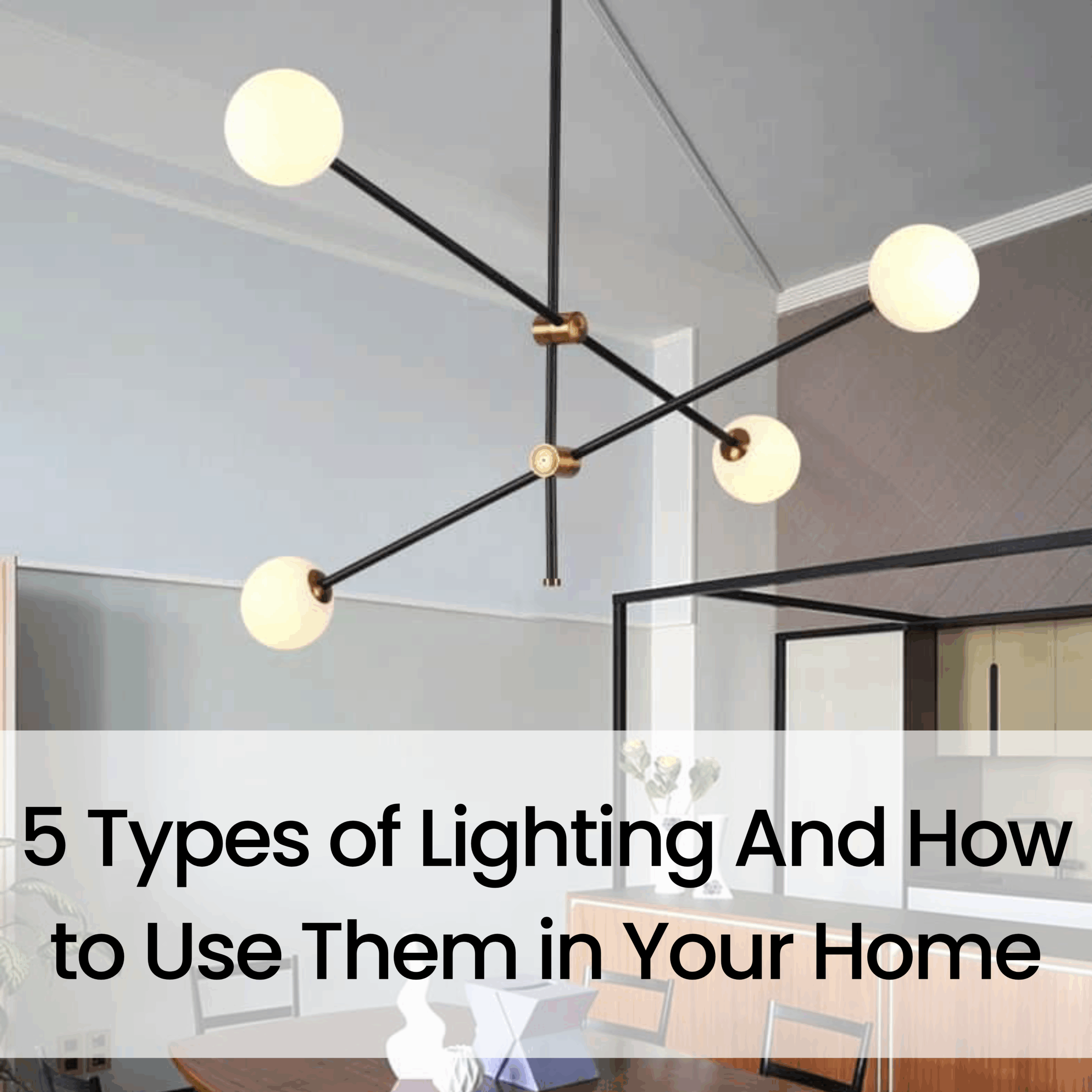 5 Types of Lighting and How to Use Them in Your Home