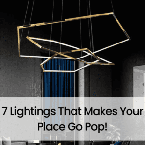 7 Lightings That Make Your Place Go Pop!