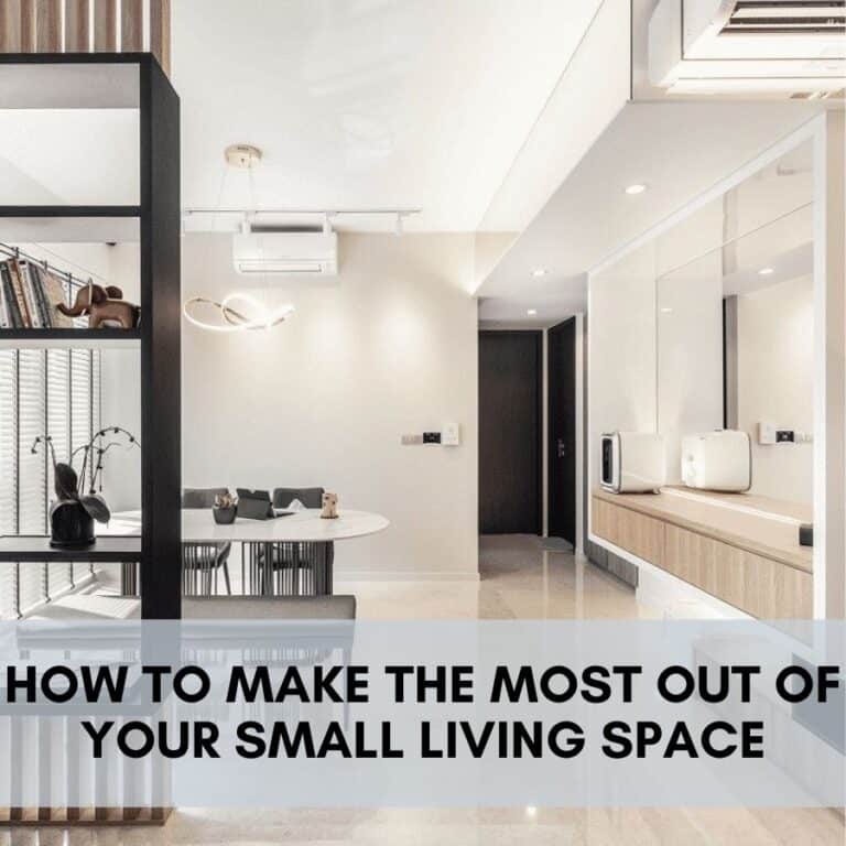 How to Make the Most Out of Your Small Living Space